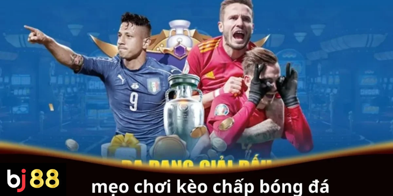 Mẹo Chơi Kèo Chấp Bóng Đá: Bí Quyết Đọc Kèo Chuẩn Từ Cao Thủ 2 Mẹo chơi kèo chấp bóng đá hiệu quả cho người mới